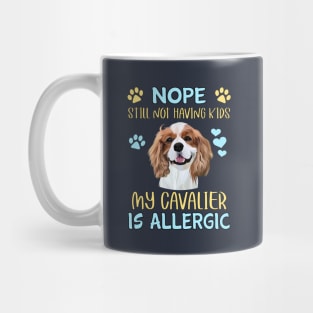 Nope. Still Not Having Kids my Cavalier is Allergic, Blenheim Mug